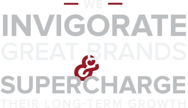 We Invigorate Great Brands and Supercharge their Long-Term Growth